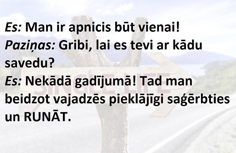 Autors: The Diāna Ja tavs attiecību statuss ir BRĪVS, tad šis ir par tevi