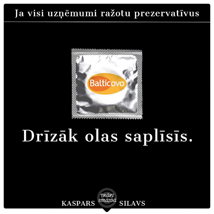 Drīzāk olas saplīsīs Autors: Kaspars Silavs JOKI - Uzņēmumu prezervatīvi