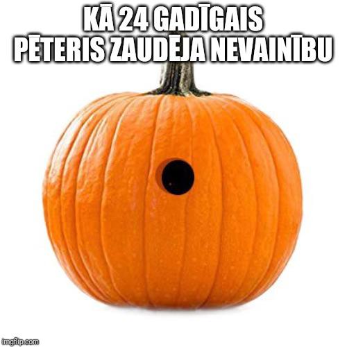 Kā tad bez Pētera Helovīnos... Autors: EV1TA Konkurss: Izveido Halovīna memīti un tiec pie labumiem