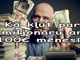 Kā kļūt par miljonāru ar 100€ mēnesī!