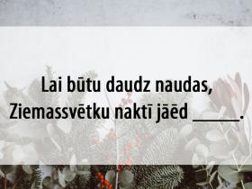 Tests: Ievieto trūkstošo vārdu latviešu Ziemassvētku ticējumos un izdarībās