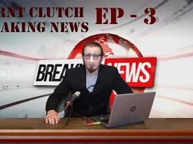 Burnt Clutch - Ep .3 Breaking News